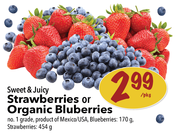 Sweet & Juicy Strawberries or Organic Blueberries for $2.99 per package at Farm Boy. Click to view flyer.